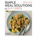 Simple Meal Solutions for Glp-1 Diets: 75 Recipes for Sustainable Weight Loss and Good Health - Paperback