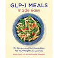Glp-1 Meals Made Easy: 75+ Recipes and Nutrition Advice for Your Weight Loss Journey - Paperback